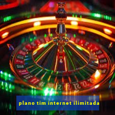 plano tim internet ilimitada